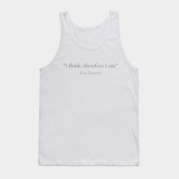 "I think, therefore I am." - René Descartes Inspirational Quote Tank Top by InspiraPrints